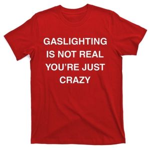 New tshirt gaslighting not real